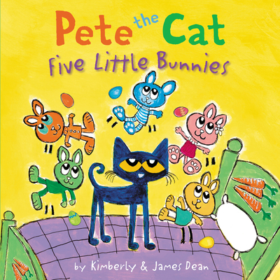 Pete the Cat: Five Little Bunnies - James Dean