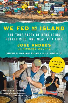 We Fed an Island: The True Story of Rebuilding Puerto Rico, One Meal at a Time - Jose Andres