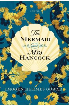 The Mermaid and Mrs. Hancock - Imogen Hermes Gowar
