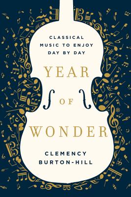 Year of Wonder: Classical Music to Enjoy Day by Day - Clemency Burton-hill