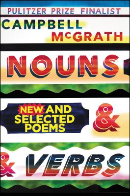 Nouns & Verbs: New and Selected Poems - Campbell Mcgrath