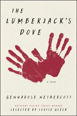 The Lumberjack's Dove: A Poem - Gennarose Nethercott