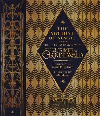 The Archive of Magic: The Film Wizardry of Fantastic Beasts: The Crimes of Grindelwald - Signe Bergstrom