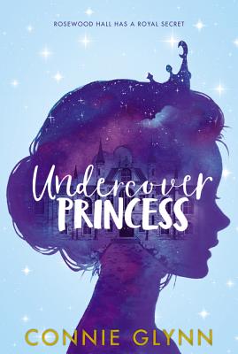 The Rosewood Chronicles #1: Undercover Princess - Connie Glynn