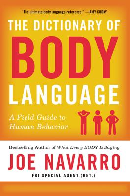 The Dictionary of Body Language: A Field Guide to Human Behavior - Joe Navarro