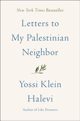 Letters to My Palestinian Neighbor - Yossi Klein Halevi