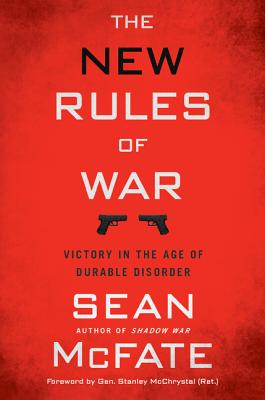 The New Rules of War: Victory in the Age of Durable Disorder - Sean Mcfate