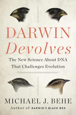Darwin Devolves: The New Science about DNA That Challenges Evolution - Michael J. Behe
