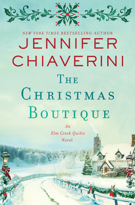 The Christmas Boutique: An ELM Creek Quilts Novel - Jennifer Chiaverini
