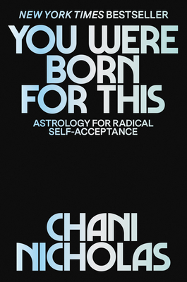 You Were Born for This: Astrology for Radical Self-Acceptance - Chani Nicholas