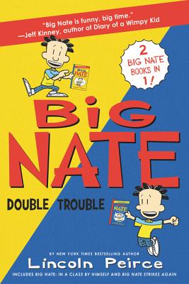 Big Nate: Double Trouble: In a Class by Himself and Strikes Again - Lincoln Peirce