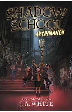 Coperta cărții 'Shadow School: Archimancy - J. A. White'