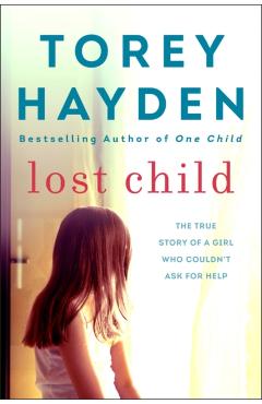 Lost Child: The True Story of a Girl Who Couldn't Ask for Help - Torey Hayden