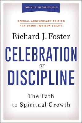 Celebration of Discipline, Special Anniversary Edition: The Path to Spiritual Growth - Richard J. Foster