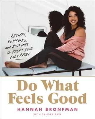 Do What Feels Good: Recipes, Remedies, and Routines to Treat Your Body Right - Hannah Bronfman