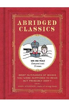 Abridged Classics: Brief Summaries of Books You Were Supposed to Read But Probably Didn't - John Atkinson