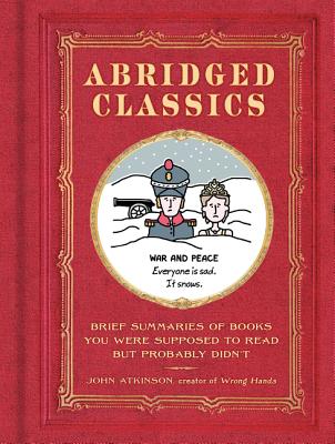Abridged Classics: Brief Summaries of Books You Were Supposed to Read But Probably Didn't - John Atkinson