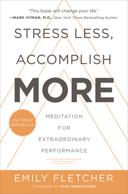 Stress Less, Accomplish More: Meditation for Extraordinary Performance - Emily Fletcher