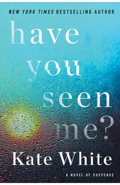 Coperta cărții 'Have You Seen Me?: A Novel of Suspense - Kate White'
