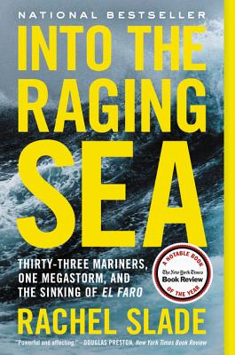 Into the Raging Sea: Thirty-Three Mariners, One Megastorm, and the Sinking of El Faro - Rachel Slade