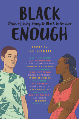 Black Enough: Stories of Being Young & Black in America - Ibi Zoboi