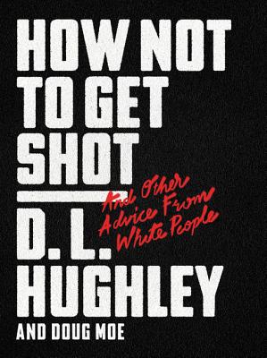How Not to Get Shot: And Other Advice from White People - D. L. Hughley
