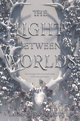 The Light Between Worlds - Laura E. Weymouth
