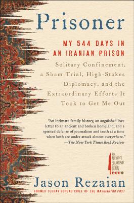 Prisoner: My 544 Days in an Iranian Prison--Solitary Confinement, a Sham Trial, High-Stakes Diplomacy, and the Extraordinary Eff - Jason Rezaian
