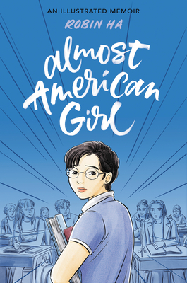 Almost American Girl: An Illustrated Memoir - Robin Ha