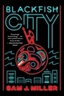 Blackfish City - Sam J. Miller