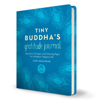 Tiny Buddha's Gratitude Journal: Questions, Prompts, and Coloring Pages for a Brighter, Happier Life - Lori Deschene