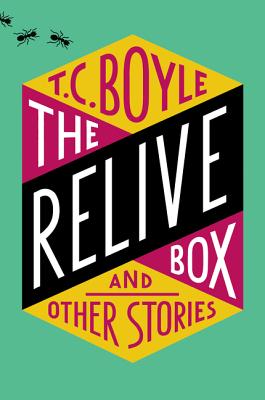 The Relive Box, and Other Stories - T. C. Boyle