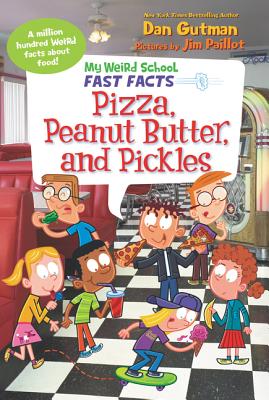 My Weird School Fast Facts: Pizza, Peanut Butter, and Pickles - Dan Gutman