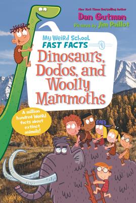 My Weird School Fast Facts: Dinosaurs, Dodos, and Woolly Mammoths - Dan Gutman