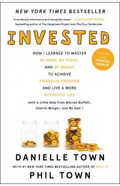 Invested: How I Learned to Master My Mind, My Fears, and My Money to Achieve Financial Freedom and Live a More Authentic Life (w - Danielle Town