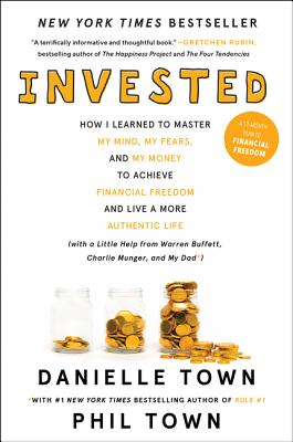 Invested: How I Learned to Master My Mind, My Fears, and My Money to Achieve Financial Freedom and Live a More Authentic Life (w - Danielle Town