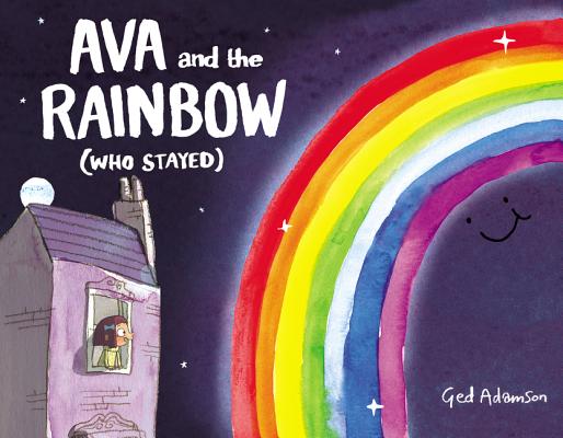 Ava and the Rainbow (Who Stayed) - Ged Adamson