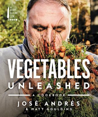 Vegetables Unleashed: A Cookbook - Jose Andres