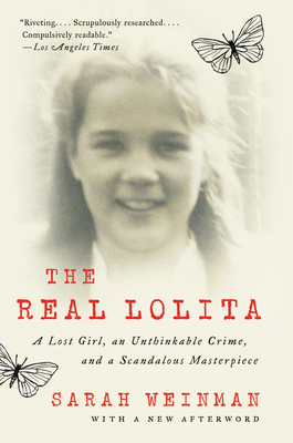 The Real Lolita: A Lost Girl, an Unthinkable Crime, and a Scandalous Masterpiece - Sarah Weinman