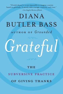 Grateful: The Subversive Practice of Giving Thanks - Diana Butler Bass