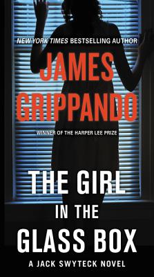 The Girl in the Glass Box: A Jack Swyteck Novel - James Grippando