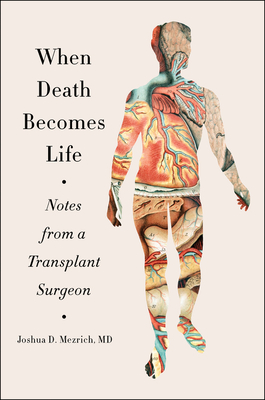 When Death Becomes Life: Notes from a Transplant Surgeon - Joshua D. Mezrich