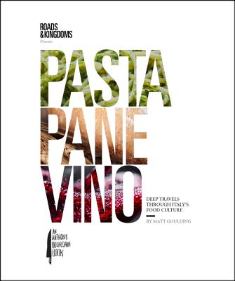 Pasta, Pane, Vino: Deep Travels Through Italy's Food Culture - Matt Goulding