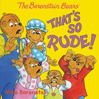 The Berenstain Bears: That's So Rude! - Mike Berenstain