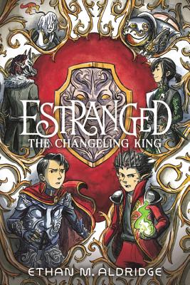 Estranged: The Changeling King - Ethan M. Aldridge
