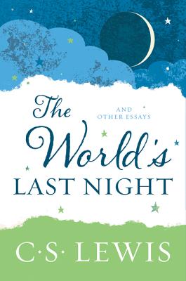 The World's Last Night: And Other Essays - C. S. Lewis