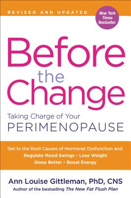 Before the Change: Taking Charge of Your Perimenopause - Ann Louise Gittleman