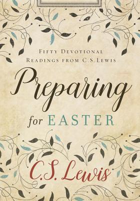 Preparing for Easter: Fifty Devotional Readings from C. S. Lewis - C. S. Lewis