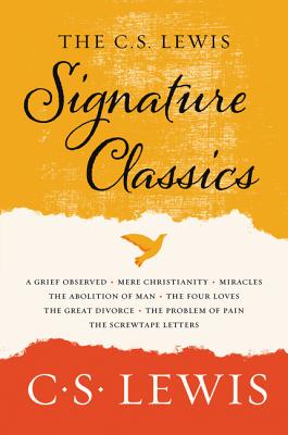 The C. S. Lewis Signature Classics: An Anthology of 8 C. S. Lewis Titles: Mere Christianity, the Screwtape Letters, Miracles, the Great Divorce, the P - C. S. Lewis