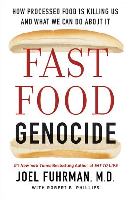 Fast Food Genocide: How Processed Food Is Killing Us and What We Can Do about It - Joel Fuhrman